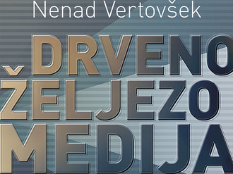Prikaz knjige Nenad Vertovšek: DRVENO ŽELJEZO MEDIJA